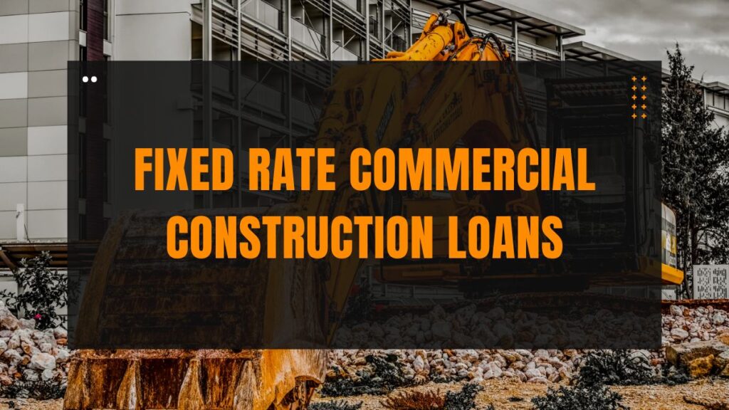 fixed rate commercial construction loans