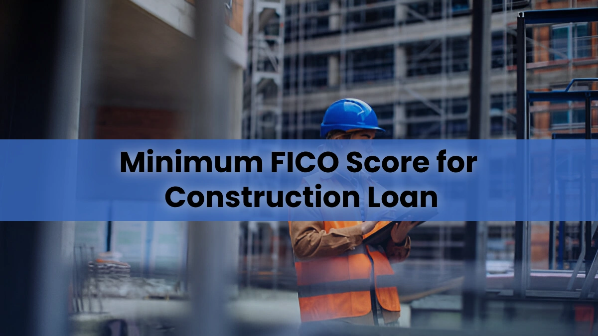 Minimum FICO Score for Construction Loan