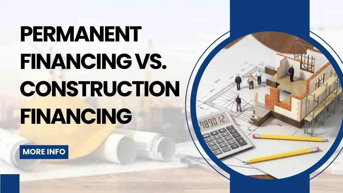 permanent financing vs. construction financing